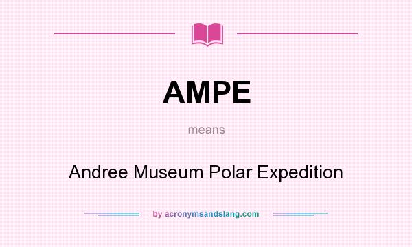 What does AMPE mean? It stands for Andree Museum Polar Expedition