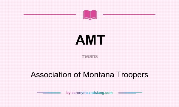 What does AMT mean? It stands for Association of Montana Troopers
