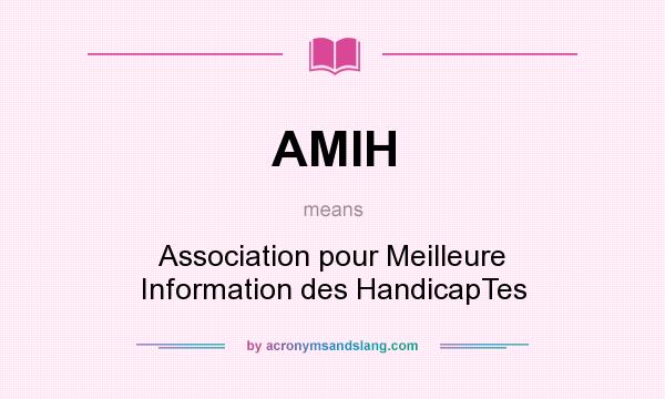 What does AMIH mean? It stands for Association pour Meilleure Information des HandicapTes