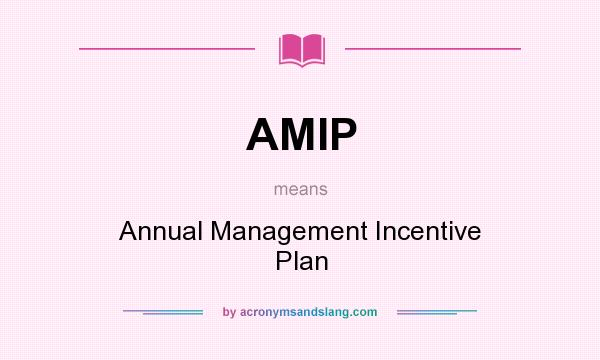 What does AMIP mean? It stands for Annual Management Incentive Plan