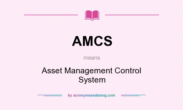What does AMCS mean? It stands for Asset Management Control System