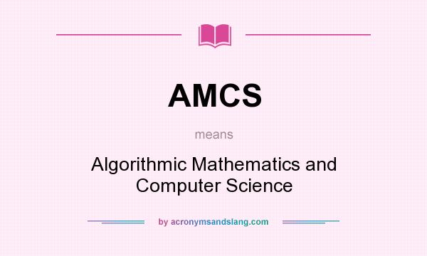 What does AMCS mean? It stands for Algorithmic Mathematics and Computer Science