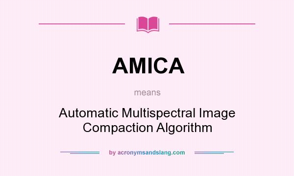 What does AMICA mean? It stands for Automatic Multispectral Image Compaction Algorithm