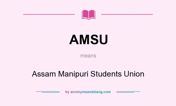 What does AMSU mean? It stands for Assam Manipuri Students Union