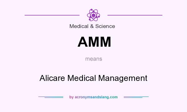 What does AMM mean? It stands for Alicare Medical Management