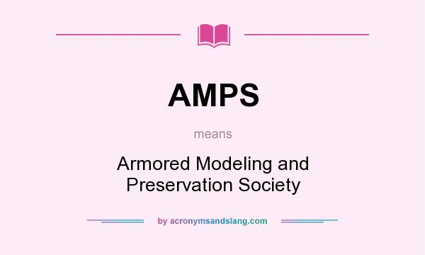 What does AMPS mean? It stands for Armored Modeling and Preservation Society