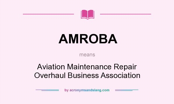 What does AMROBA mean? It stands for Aviation Maintenance Repair Overhaul Business Association
