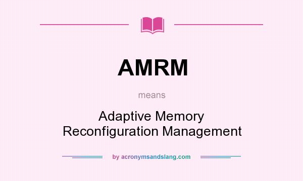What does AMRM mean? It stands for Adaptive Memory Reconfiguration Management
