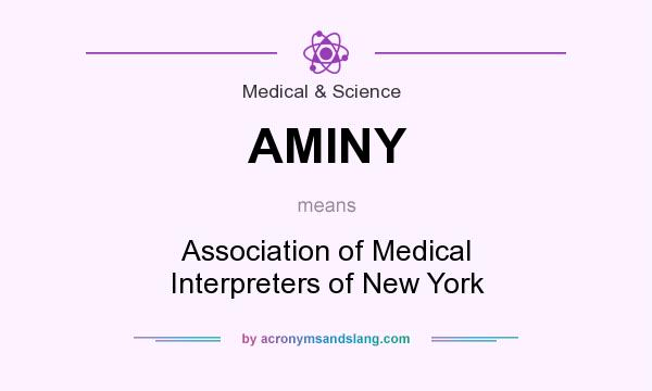 What does AMINY mean? It stands for Association of Medical Interpreters of New York