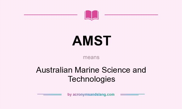 What does AMST mean? It stands for Australian Marine Science and Technologies