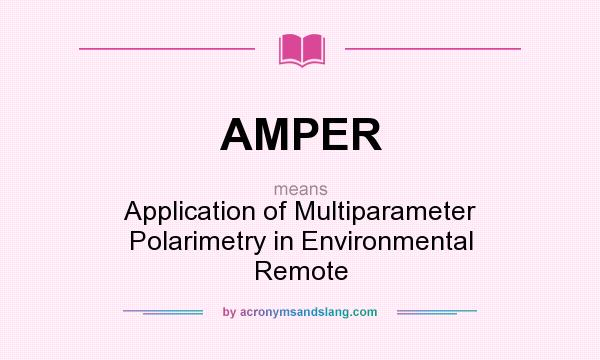 What does AMPER mean? It stands for Application of Multiparameter Polarimetry in Environmental Remote