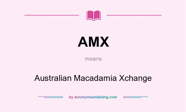 What does AMX mean? It stands for Australian Macadamia Xchange