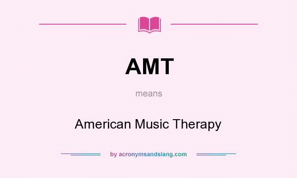 What does AMT mean? It stands for American Music Therapy
