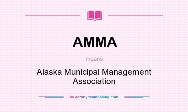 What does AMMA mean? It stands for Alaska Municipal Management Association