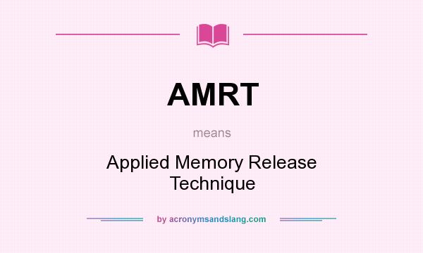 What does AMRT mean? It stands for Applied Memory Release Technique