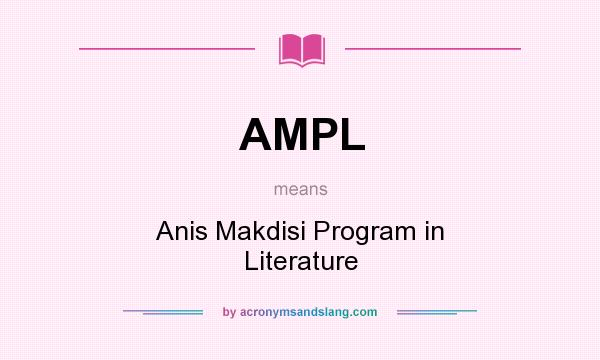 What does AMPL mean? It stands for Anis Makdisi Program in Literature