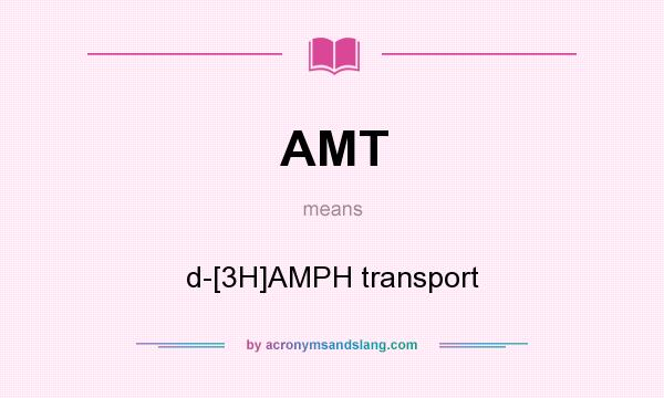 What does AMT mean? It stands for d-[3H]AMPH transport