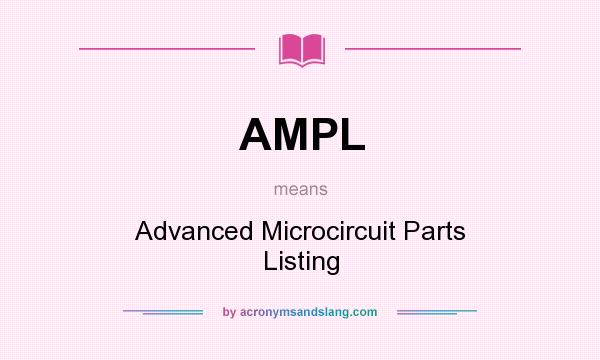 What does AMPL mean? It stands for Advanced Microcircuit Parts Listing
