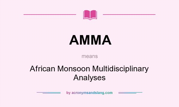 What does AMMA mean? It stands for African Monsoon Multidisciplinary Analyses