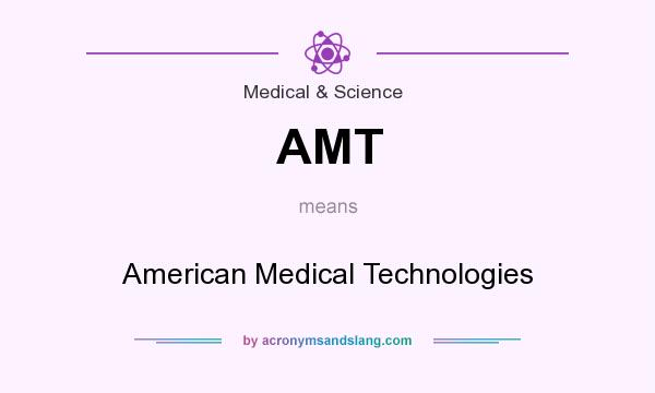 What does AMT mean? It stands for American Medical Technologies