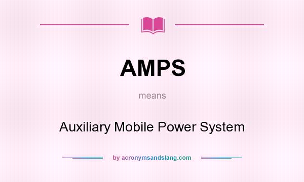 What does AMPS mean? It stands for Auxiliary Mobile Power System