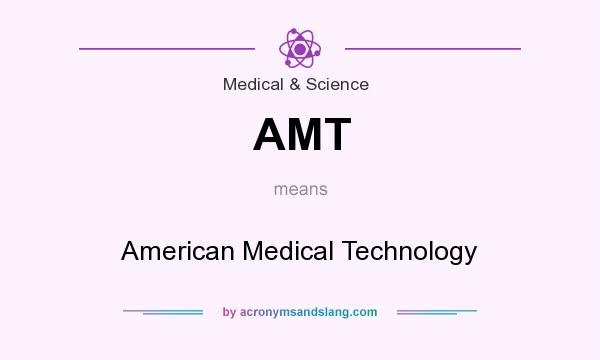 What does AMT mean? It stands for American Medical Technology
