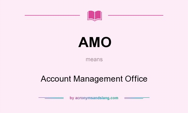 What does AMO mean? It stands for Account Management Office