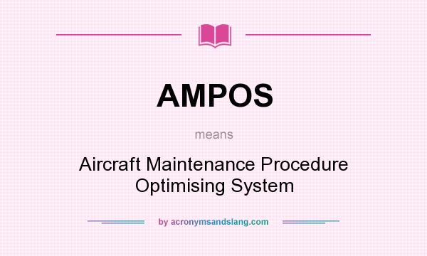 What does AMPOS mean? It stands for Aircraft Maintenance Procedure Optimising System
