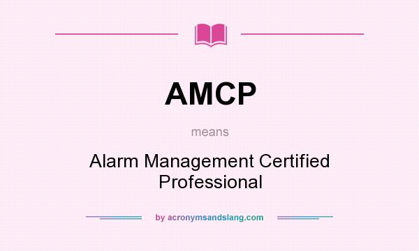 What does AMCP mean? It stands for Alarm Management Certified Professional