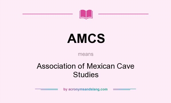 What does AMCS mean? It stands for Association of Mexican Cave Studies