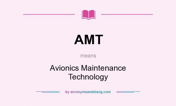 What does AMT mean? It stands for Avionics Maintenance Technology