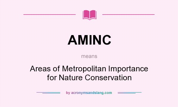 What does AMINC mean? It stands for Areas of Metropolitan Importance for Nature Conservation