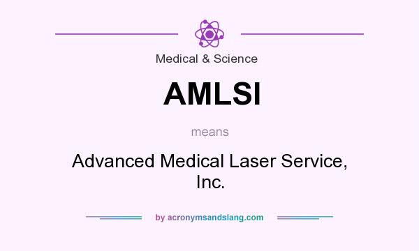 What does AMLSI mean? It stands for Advanced Medical Laser Service, Inc.