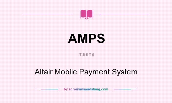 What does AMPS mean? It stands for Altair Mobile Payment System