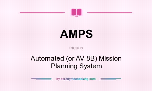What does AMPS mean? It stands for Automated (or AV-8B) Mission Planning System