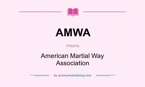 What does AMWA mean? It stands for American Martial Way Association