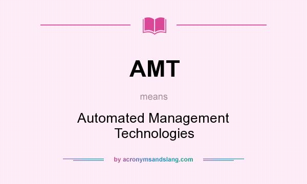 What does AMT mean? It stands for Automated Management Technologies
