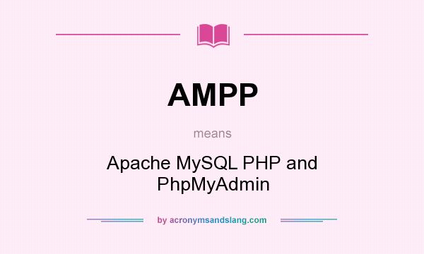 What does AMPP mean? It stands for Apache MySQL PHP and PhpMyAdmin