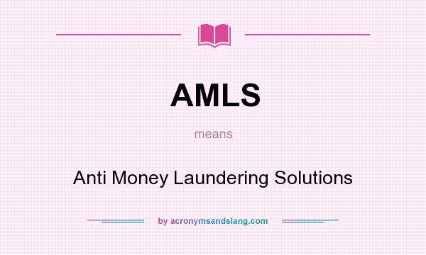 What does AMLS mean? It stands for Anti Money Laundering Solutions