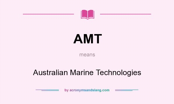 What does AMT mean? It stands for Australian Marine Technologies