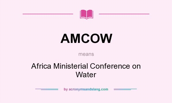 What does AMCOW mean? It stands for Africa Ministerial Conference on Water