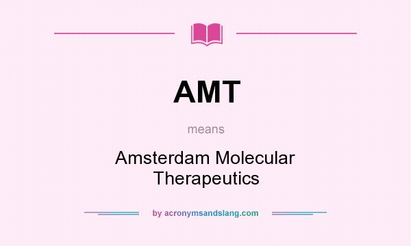 What does AMT mean? It stands for Amsterdam Molecular Therapeutics