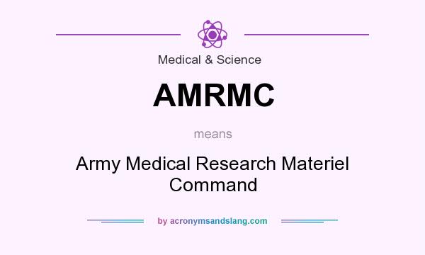 What does AMRMC mean? It stands for Army Medical Research Materiel Command