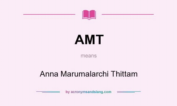 What does AMT mean? It stands for Anna Marumalarchi Thittam