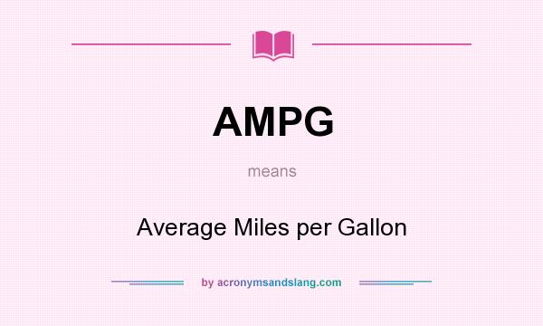 What does AMPG mean? It stands for Average Miles per Gallon
