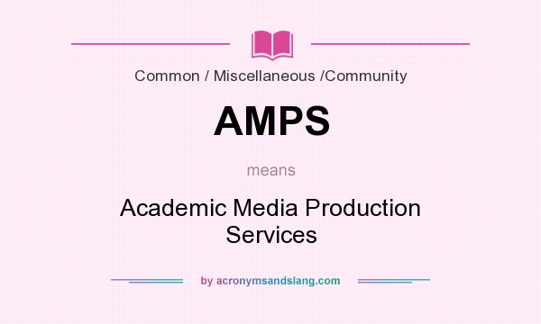 What does AMPS mean? It stands for Academic Media Production Services