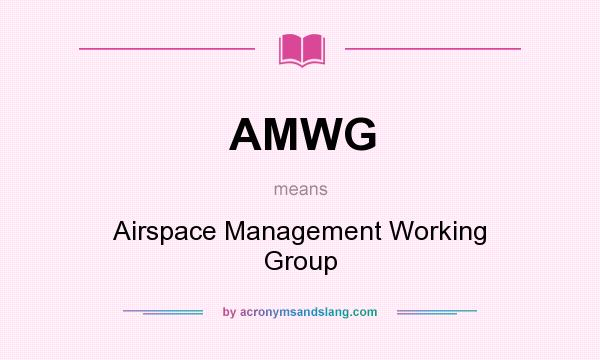 What does AMWG mean? It stands for Airspace Management Working Group