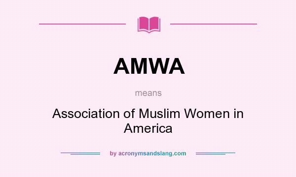 What does AMWA mean? It stands for Association of Muslim Women in America