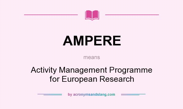What does AMPERE mean? It stands for Activity Management Programme for European Research