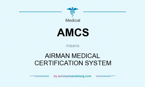 What does AMCS mean? It stands for AIRMAN MEDICAL CERTIFICATION SYSTEM